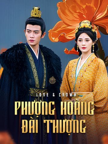 Phượng Hoàng Đài Thượng - Love & Crown