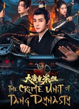 Tổ Trọng Án Đại Đường - The Crime Unit of Tang Dynasty